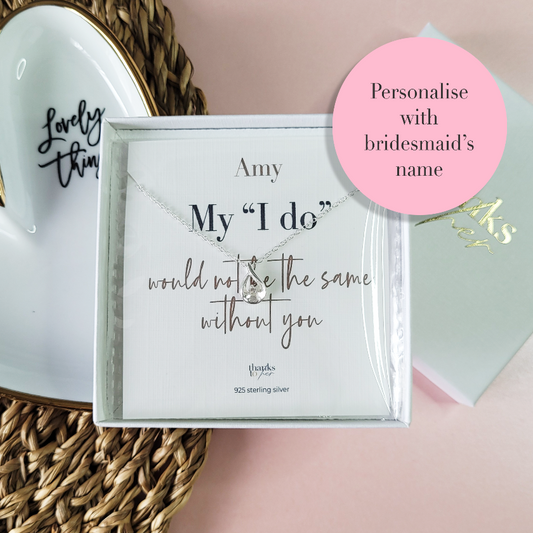 Bridesmaid thank you wedding gift. My "I do would not be the same without you"